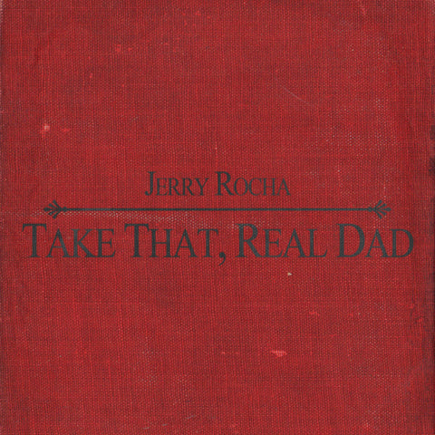 Jerry Rocha - Take That, Real Dad (CD)